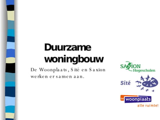 Duurzame woningbouw De Woonplaats, Sité en Saxion werken er samen aan. 