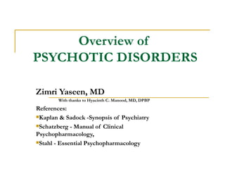 Overview of  PSYCHOTIC DISORDERS ,[object Object],[object Object],[object Object],[object Object],[object Object],[object Object]