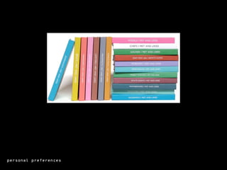 personal preferences
 