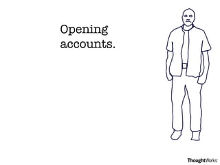Opening accounts. 