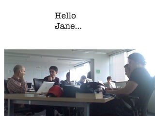 Hello Jane…  