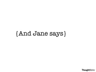 {And Jane says}  