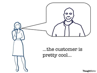 … the customer is pretty cool… 
