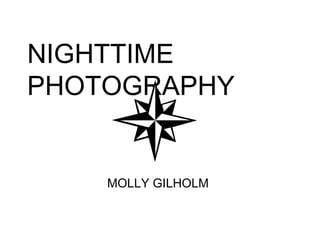NIGHTTIME PHOTOGRAPHY MOLLY GILHOLM 