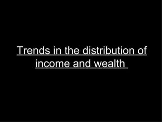 Trends in the distribution of income and wealth  
