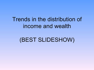 Trends in the distribution of income and wealth (BEST SLIDESHOW) 