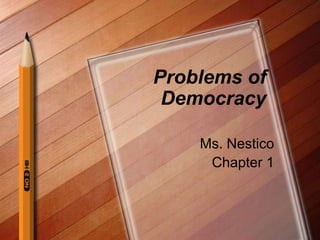 Problems of  Democracy Ms. Nestico Chapter 1 
