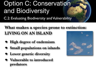 Option C: Conservation
and Biodiversity
C.2: Evaluating Biodiversity and Vulnerability

What makes a species prone to exti...