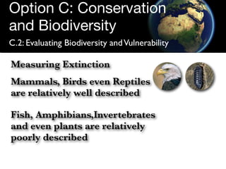 Option C: Conservation
and Biodiversity
C.2: Evaluating Biodiversity and Vulnerability

Measuring Extinction
Mammals, Bird...