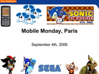 Mobile Monday, Paris September 4th, 2006 SEGA CONFIDENTIAL 