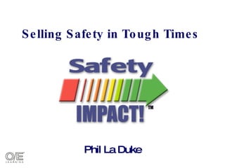 Selling Safety in Tough Times Phil La Duke 