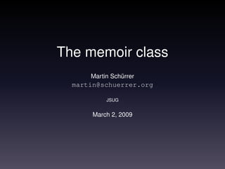 The memoir class
      Martin Schürrer
  martin@schuerrer.org

           JSUG


       March 2, 2009
 