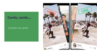 Cards, cards…
UI kartları her yerde!
 