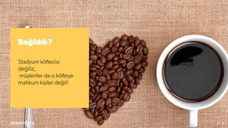 8 / 52
Bağlılık?
Stadyum köftecisi
değiliz,
müşteriler de o köfteye
mahkum kişiler değil!
 