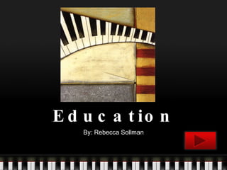 Music Education By: Rebecca Sollman 