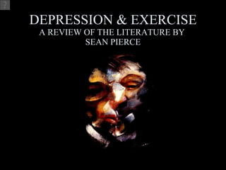 DEPRESSION & EXERCISE A REVIEW OF THE LITERATURE BY  SEAN PIERCE 