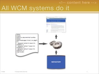 <!-- content here -->
 All WCM systems do it




11/2/2008   © Copyright 2009 Content Here.                  3
 