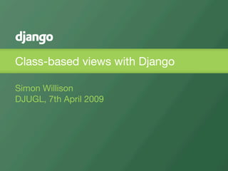 Class-based views with Django

Simon Willison
DJUGL, 7th April 2009
 