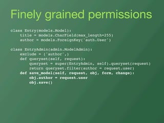 Finely grained permissions
class Entry(models.Model):
    title = models.CharField(max_length=255)
    author = models.For...