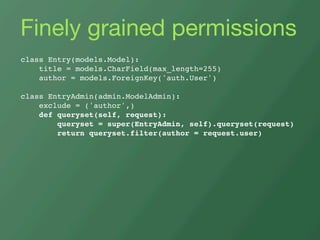 Finely grained permissions
class Entry(models.Model):
    title = models.CharField(max_length=255)
    author = models.For...