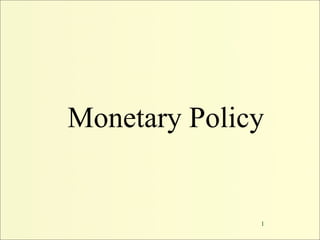 Monetary Policy


              1
 