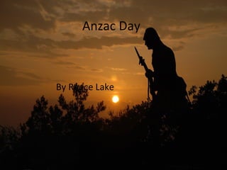 By Reece Lake Anzac Day 