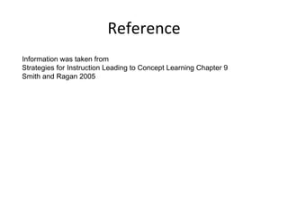 Reference Information was taken from  Strategies for Instruction Leading to Concept Learning Chapter 9 Smith and Ragan 2005 