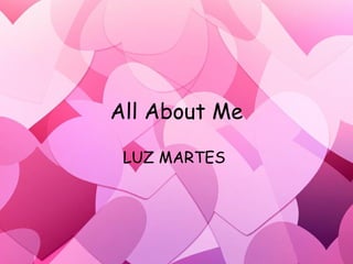 All About Me LUZ MARTES  