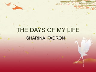 THE DAYS OF MY LIFE SHARINA  P ADRON 