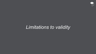 Limitations to validity
 