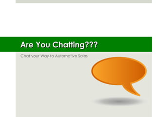 Are You Chatting??? Chat your Way to Automotive Sales 