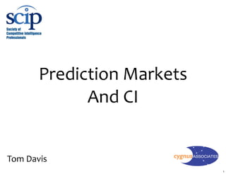 Prediction Markets 
             And CI


Tom Davis
                             1
 