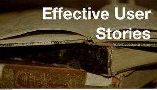 Effective User
                                 Stories


Wednesday, 30 June 2010
 