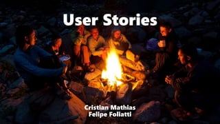 User Stories
Cristian Mathias
Felipe Foliatti
 