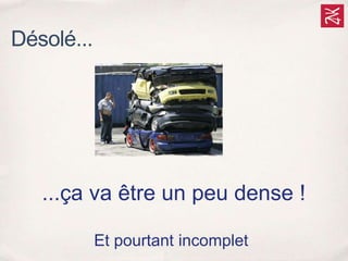 ...ça va être un peu dense !
Et pourtant incomplet
Désolé...
 