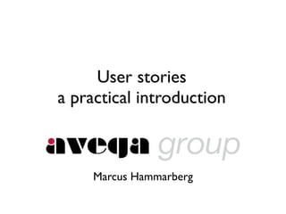 User stories
a practical introduction



     Marcus Hammarberg
 
