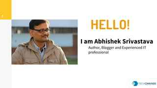 HELLO!
I am Abhishek Srivastava
Author, Blogger and Experienced IT
professional
2
 