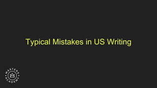 Typical Mistakes in US Writing
 