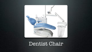 Dentist Chair
 