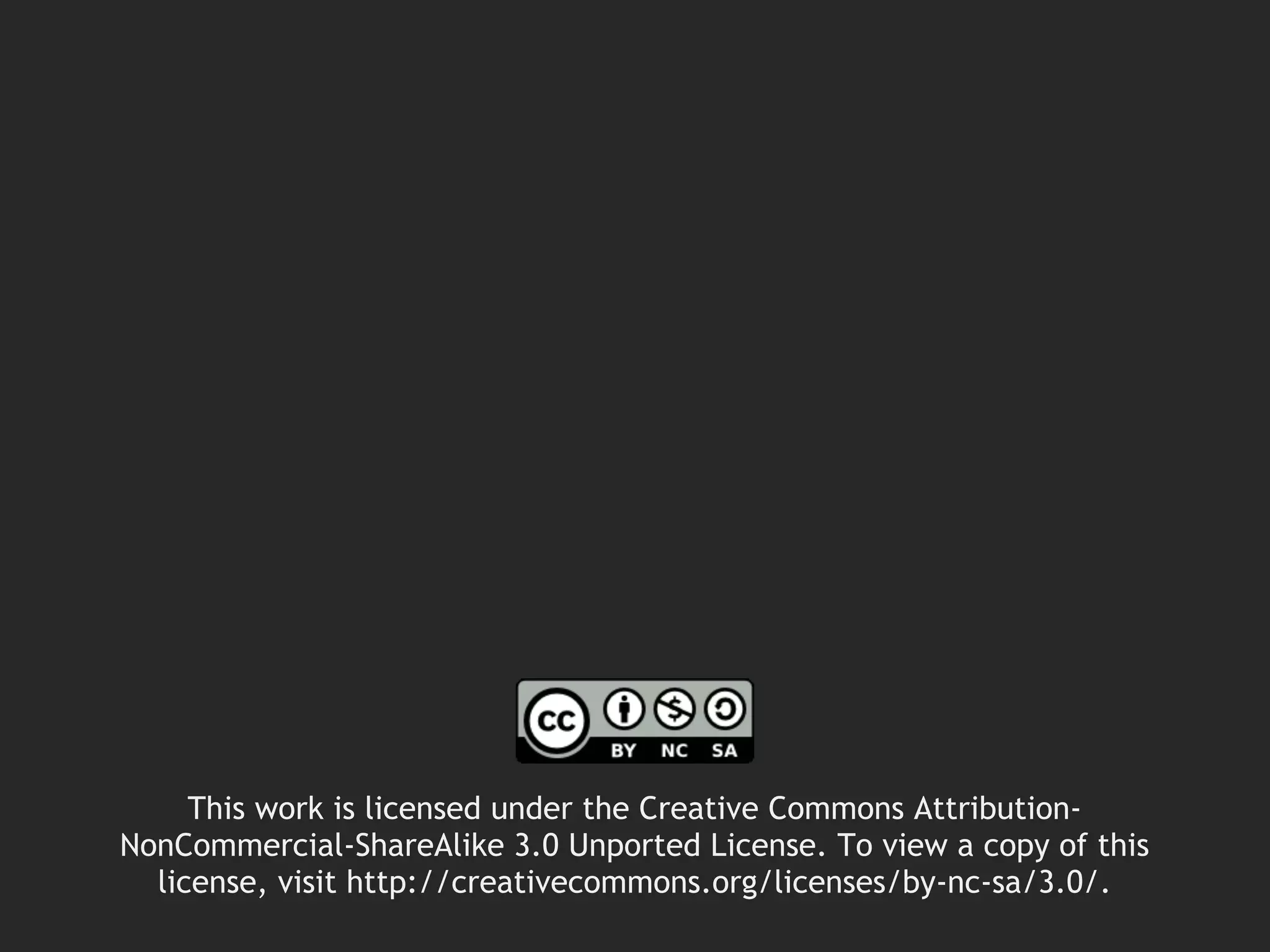 This work is licensed under the Creative Commons Attribution-
NonCommercial-ShareAlike 3.0 Unported License. To view a copy of this
license, visit http://creativecommons.org/licenses/by-nc-sa/3.0/.
 
