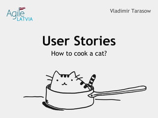 Vladimir Tarasow
How to cook a cat?
User Stories
 
