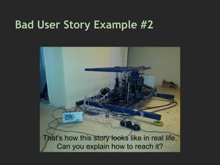 Bad User Story Example #2
That's how this story looks like in real life.
Can you explain how to reach it?
 