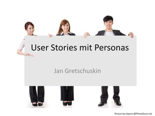 User Stories mit Personas
Jan Gretschuskin

Picture by elwynn @PhotoDune.net

 