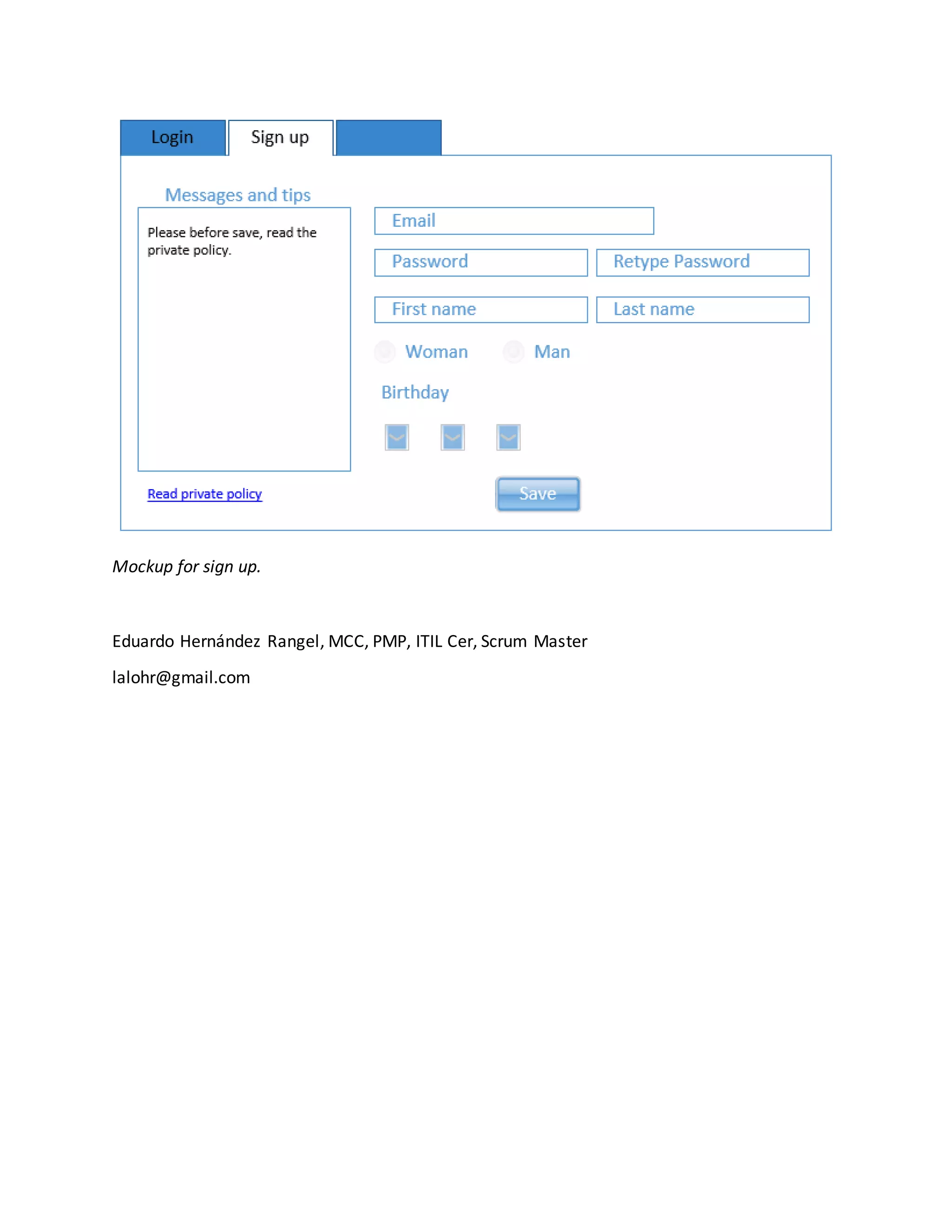 Mockup for sign up.
Eduardo Hernández Rangel, MCC, PMP, ITIL Cer, Scrum Master
lalohr@gmail.com
 