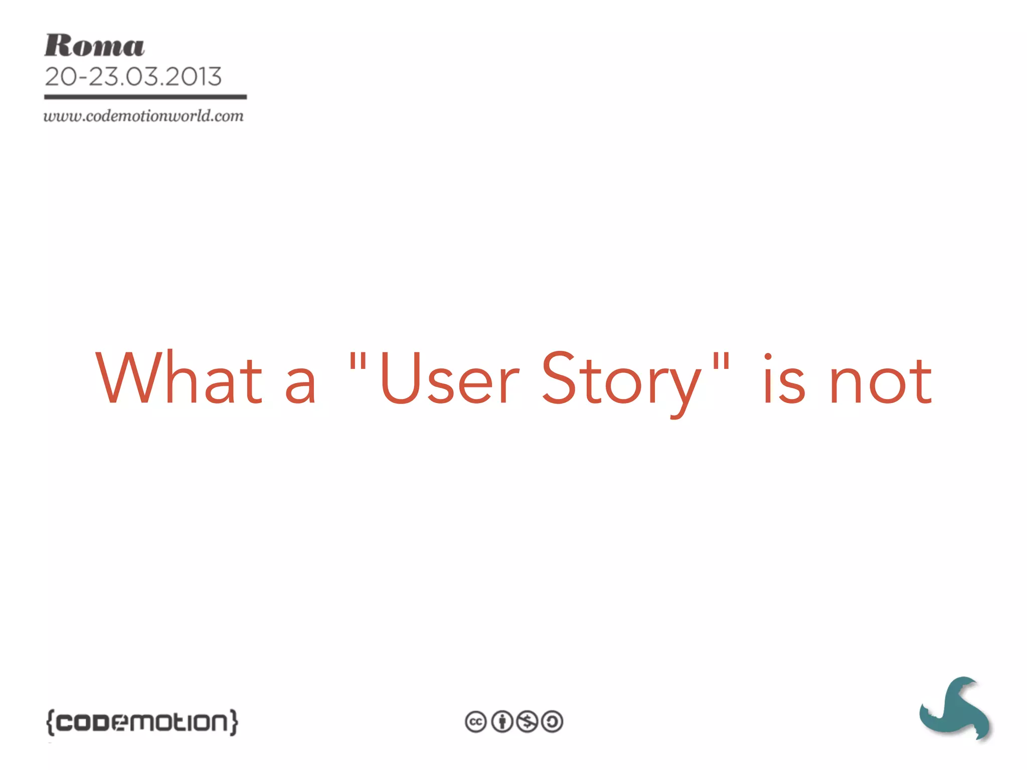 What a "User Story" is not
 