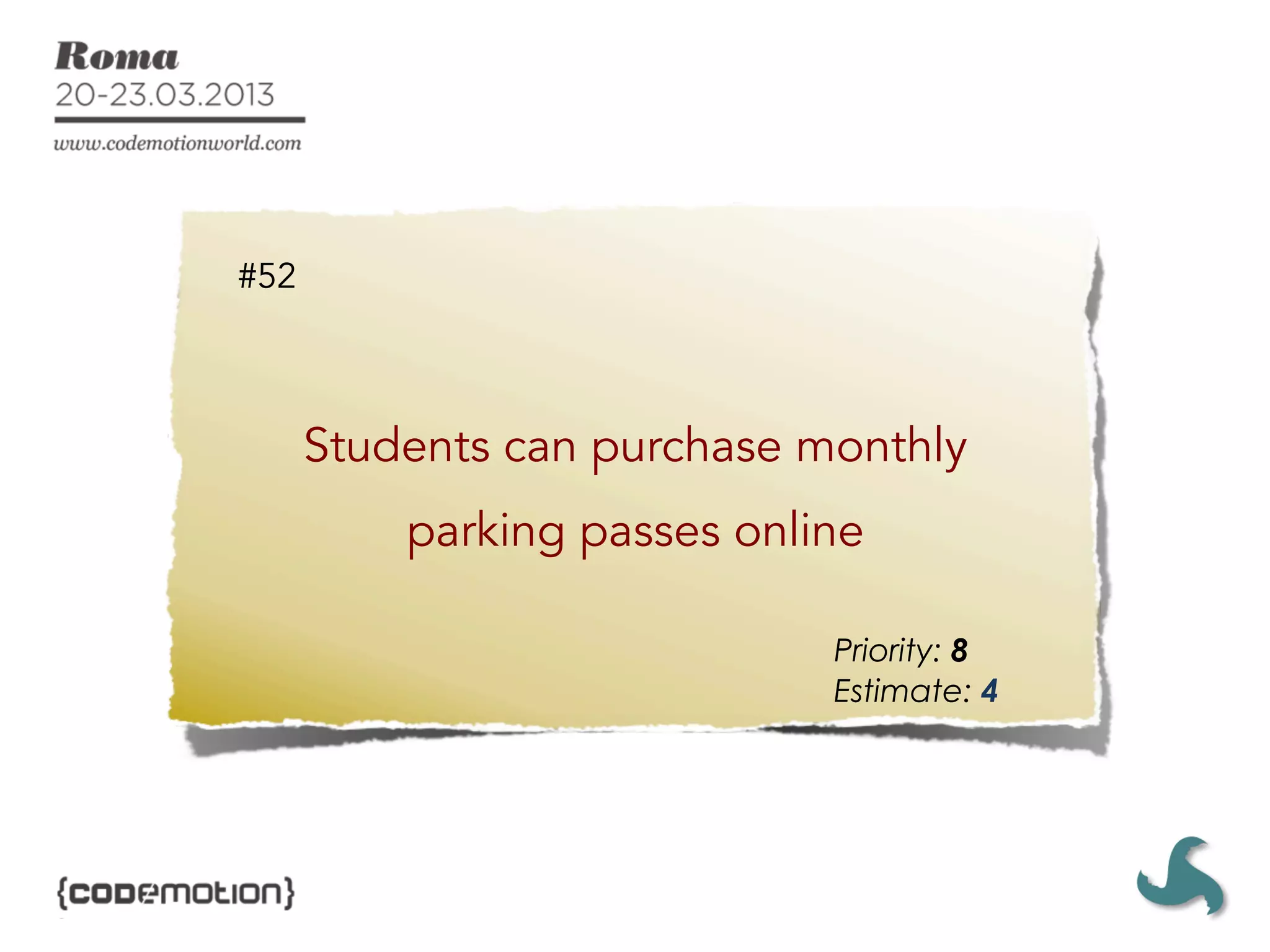 #52



      Students can purchase monthly
          parking passes online

                             Priority: 8
                             Estimate: 4
 