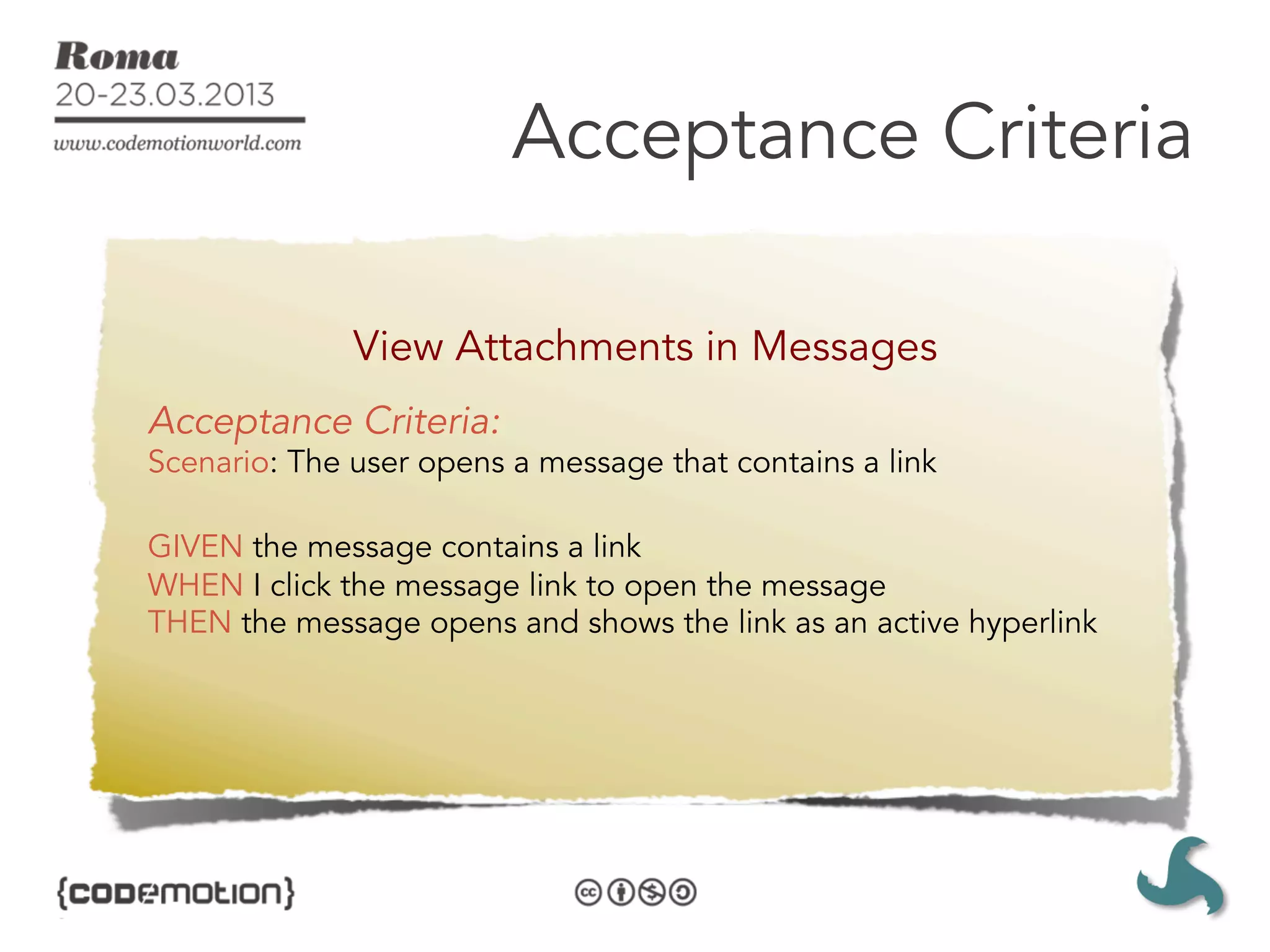 Acceptance Criteria

              View Attachments in Messages
Acceptance Criteria:
Scenario: The user opens a message that contains a link

GIVEN the message contains a link
WHEN I click the message link to open the message
THEN the message opens and shows the link as an active hyperlink
 