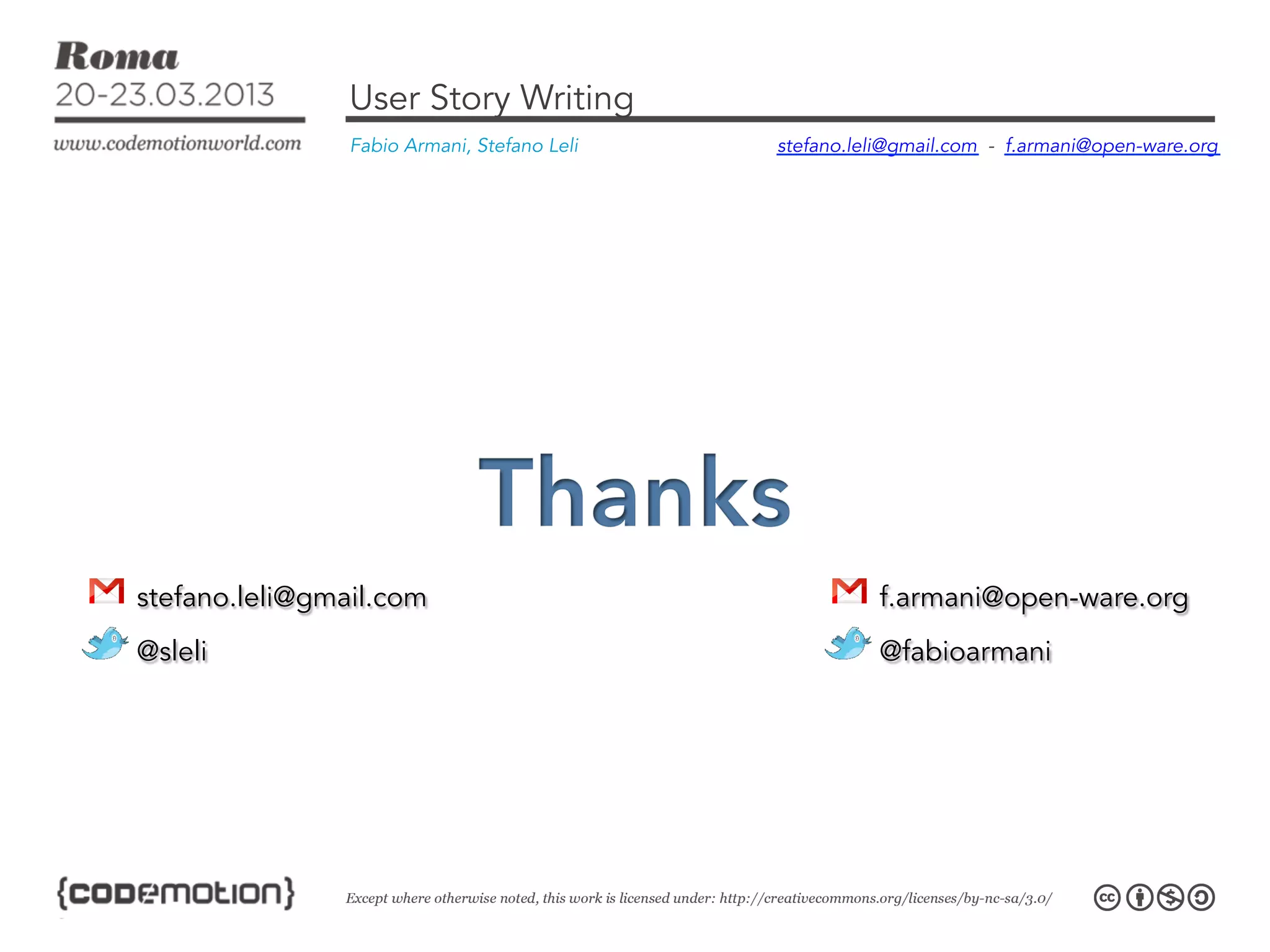 User Story Writing
                Fabio Armani, Stefano Leli   stefano.leli@gmail.com - f.armani@open-ware.org




stefano.leli@gmail.com                                 f.armani@open-ware.org
@sleli                                                 @fabioarmani
 