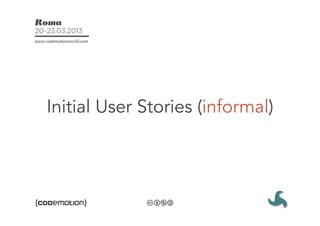 Initial User Stories (informal)
 