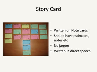 Story CardWritten on Note cardsShould have estimates, notes etcNo jargonWritten in direct speech